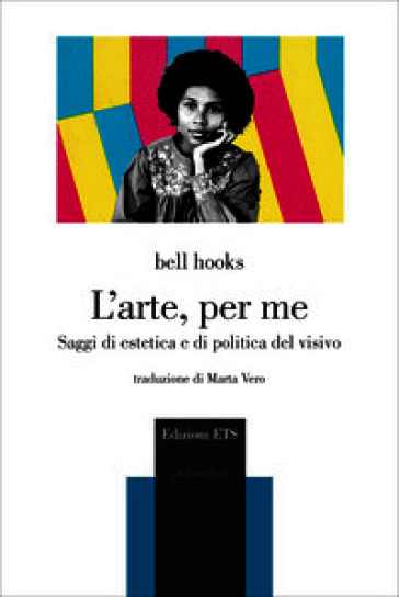 L'arte, per me. Saggi di estetica e di politica del visivo