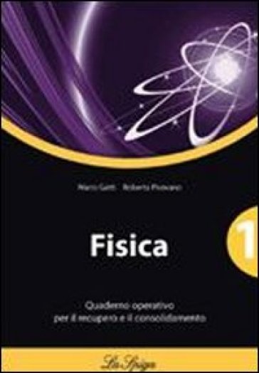 Fisica. Quaderno operativo. Per le Scuole superiori. Vol. 1