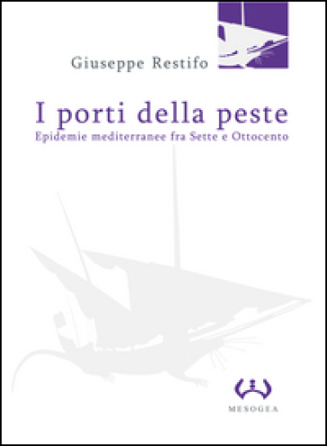 I porti della peste. Epidemie mediterranee fra Sette e Ottocento