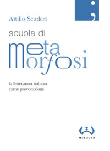 Scuola di metamorfosi. La letteratura italiana come provocazione