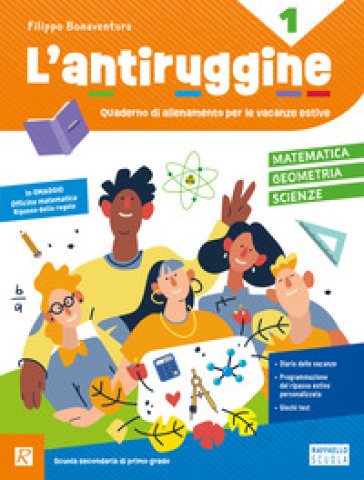 L'antiruggine. Matematica, geometria, scinze. Per la Scuola secondaria di primo grado. Ediz. a colori. Vol. 1