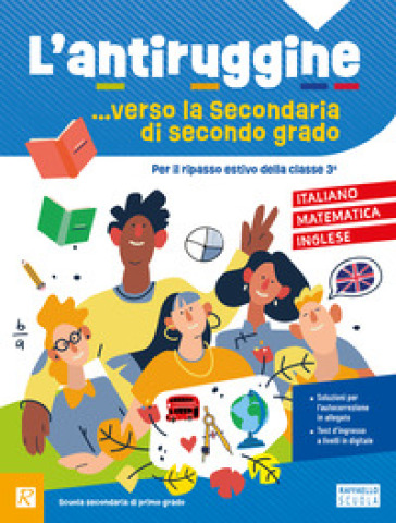 L'antiruggine verso la secondaria di II grado. Italiano, matematica, inglese. Per la Scuola secondaria di primo grado. Ediz. a colori