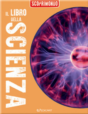 Il Libro Della Scienza. Scoprimondo. Ediz. A Colori