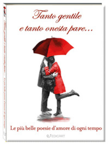 Tanto gentile e tanto onesta pare... Le più belle poesie d'amore di ogni tempo
