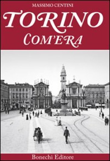 Torino com'era. Ediz. a colori