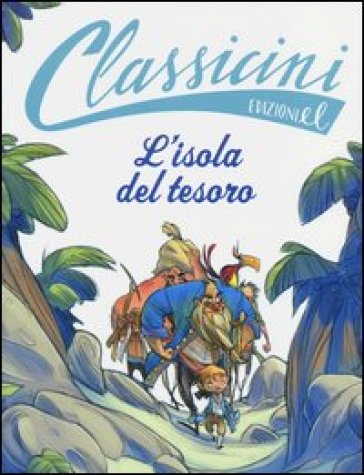 L'isola del tesoro da Robert L. Stevenson. Classicini. Ediz. illustrata