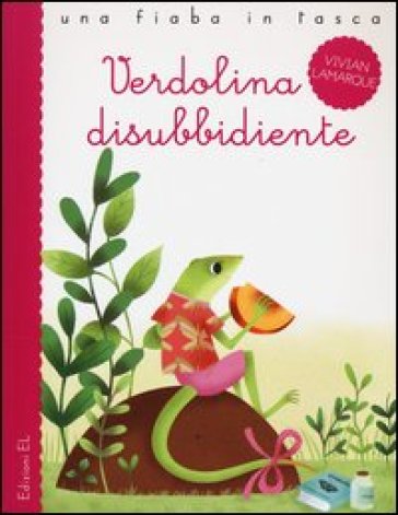 Verdolina disubbidiente. Ediz. illustrata