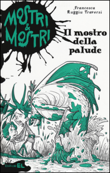 Il Mostro Della Palude. Mostri & Mostri. Vol. 5