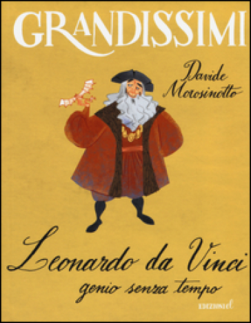 Leonardo da Vinci, genio senza tempo. Ediz. a colori
