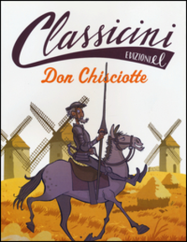 Don Chisciotte. Classicini. Ediz. illustrata