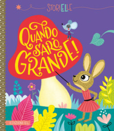 Quando sarò grande! Ediz. a colori