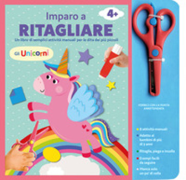 GLI UNICORNI. IMPARO A RITAGLIARE. EDIZ.