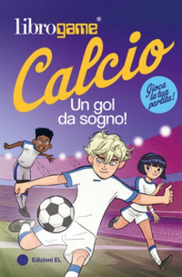 LIBROGAME&reg; CALCIO. UN GOL DA SOGNO!