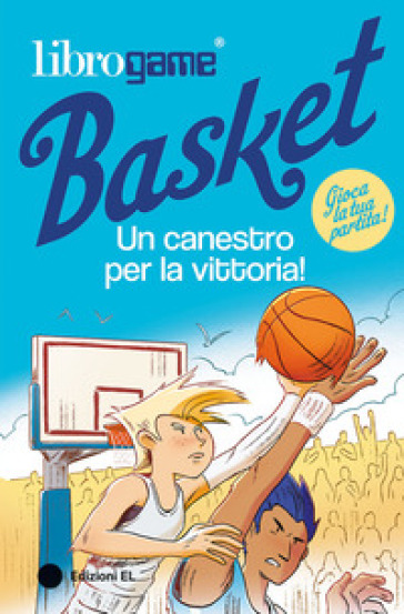 LIBROGAME&reg; BASKET. UN CANESTRO PER LA VI