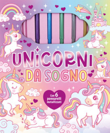 UNICORNI DA SOGNO. EDIZ. ILLUSTRATA. CON