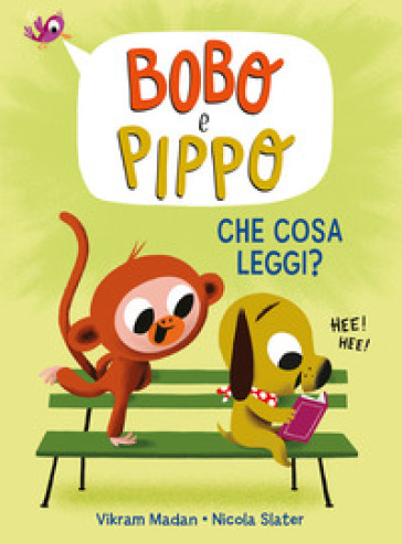 Bobo e Pippo. Che cosa leggi? Ediz. a colori