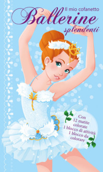 Il mio cofanetto. Ballerine splendenti. Ediz. illustrata. Con 12 matite colorate