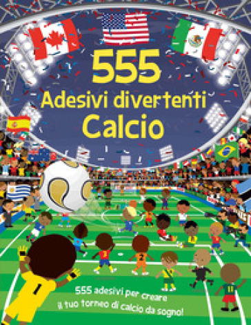 CALCIO. 555 ADESIVI DIVERTENTI. EDIZ. A