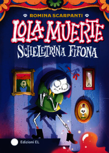 Lola Muerte scheletrina fifona. Ediz. a colori