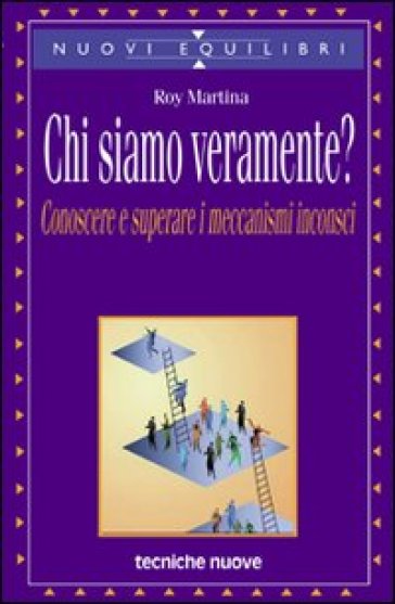 Chi siamo veramente? Conoscere e superare i meccanismi inconsci