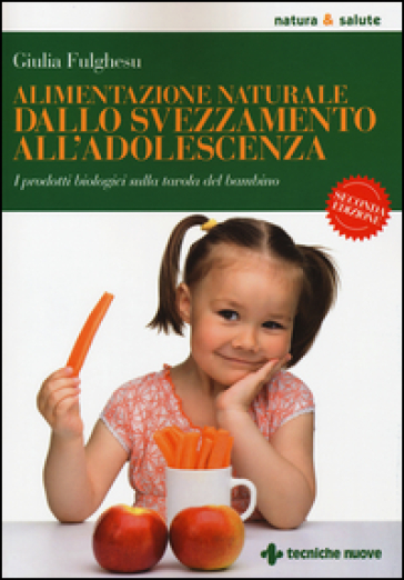 Alimentazione naturale dallo svezzamento all'adolescenza. I prodotti biologici sulla tavola del bambino