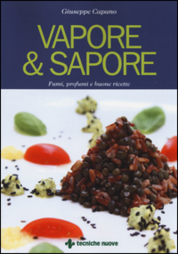 Vapore &amp; sapore. Fumi, profumi e buone ricette