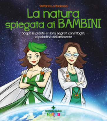 La natura spiegata ai bambini. Scopri le piante e i loro segreti con Fitogirl, la paladina dell'ambiente