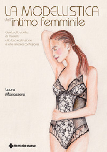 La modellistica dell'intimo femminile. Guida alla scelta di modelli, alla loro costruzione e alla relativa confezione. Ediz. illustrata-0