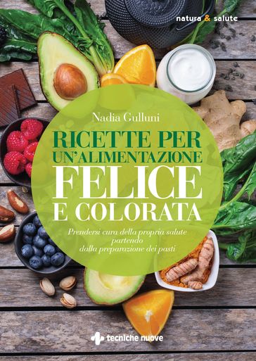 Ricette per un'alimentazione felice e colorata