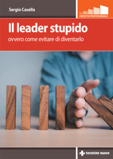 Il leader stupido. Ovvero come evitare di diventarlo