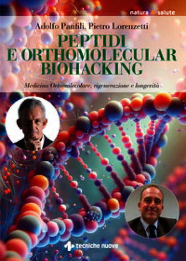 Peptidi e orthomolecular biohacking. Medicina ortomolecolare, rigenerazione e longevità