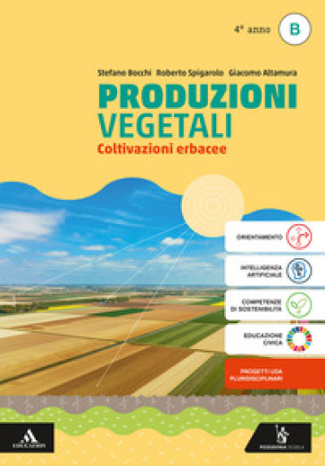 Produzioni vegetali. Per il 4° anno degli Ist. tecnici e professionali. Con e-book. Con espansione online. Vol. B: Coltivazioni erbacee