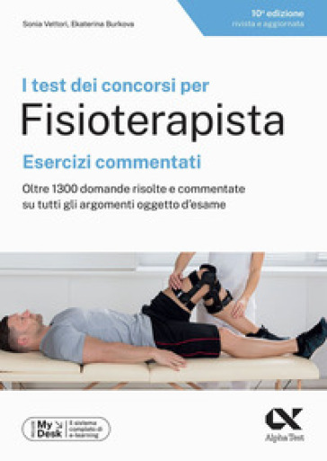 I test dei concorsi per fisioterapista. Esercizi commentati. Oltre 1300 domande risolte e commentate su tutti gli argomenti oggetto d'esame. Ediz. MyDesk. Con Contenuto digitale per download e accesso online