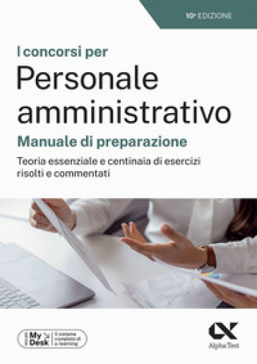 I concorsi per personale amministrativo. Manuale di preparazione. Teoria essenziale e centinaia di esercizi risolti e commentati. Ediz. MyDesk. Con Contenuto digitale per download e accesso online