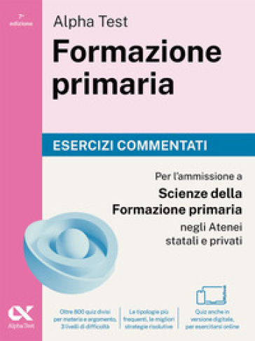 Alpha Test. Formazione primaria 2026-2027. Esercizi commentati. Per il test di ammissione a Scienze della Formazione Primaria. Con simulatore online