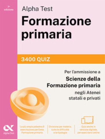 Alpha Test Formazione primaria 2026-2027. 3400 quiz. Per il test di ammissione a Scienze della Formazione Primaria. Con simulatore online