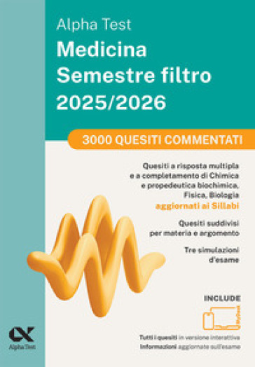 Alpha Test Medicina Semestre filtro 2025-2026. 3000 quesiti commentati. Chimica e Propedeutica biochimica, Fisica e Biologia. Con simulatore online