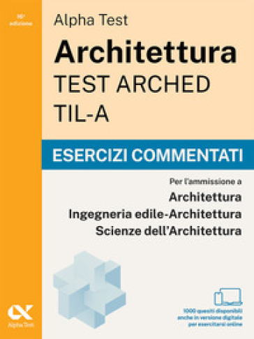 Alpha Test Architettura ARCHED, TIL-A 2026-2027. Esercizi commentati. Per test di ammissione universitari. Con simulatore online