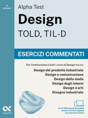 Alpha Test Design TOLD, TIL-D 2026-2027. Esercizi commentati. Per test di ammissione universitari. Con simulatore online