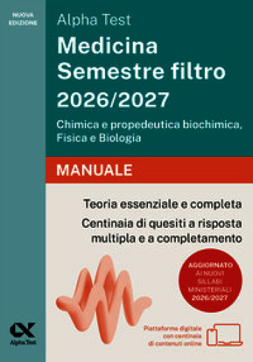 Alpha Test Medicina Semestre filtro 2026-2027. Chimica e propedeutica biochimica, fisica e biologia. Manuale. Con piattaforma digitale