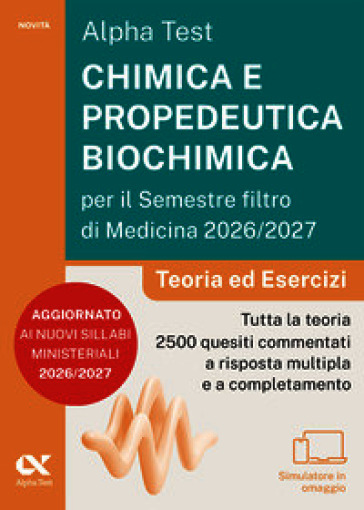 Alpha Test. Chimica e propedeutica biochimica per il semestre filtro di medicina 2026-2027. Teoria ed esercizi. Con piattaforma digitale e simulatore online