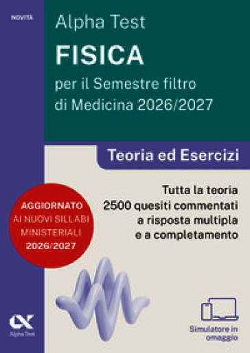 Alpha Test. Fisica per il semestre filtro di medicina 2026-2027. Teoria ed esercizi. Con piattaforma digitale e simulatore online
