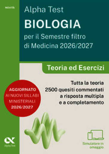 Alpha Test. Biologia per il semestre filtro di medicina 2026-2027. Teoria ed esercizi. Con piattaforma digitale e simulatore online