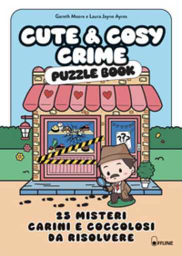 Cute & cosy crime. Puzzle book. 25 misteri carini e coccolosi da risolvere