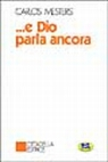 E Dio Parla Ancora. La Parola Di Dio Nella Storia Degli Uomini