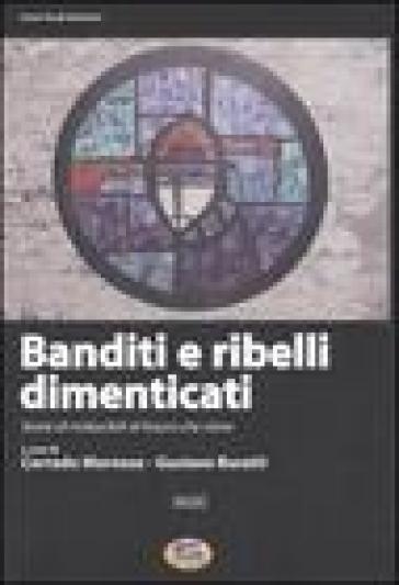 Banditi E Ribelli Dimenticati. Storie Di Irriducibili Al Futuro Che Viene