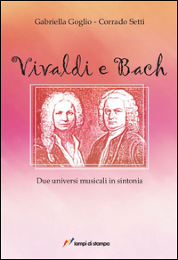 Vivaldi E Bach. Due Universi Musicali In Sintonia