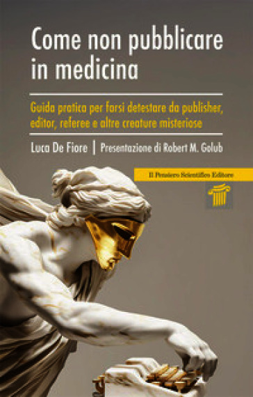 Come non pubblicare in medicina. Guida pratica per farsi detestare da publisher, editor, referee e altre creature misteriose