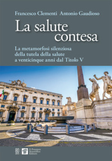 La salute contesa. La metamorfosi silenziosa della salute a venticinque anni dal titolo V