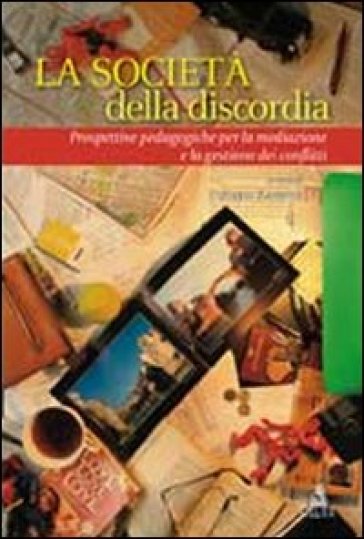 La società&nbsp; della discordia. Prospettive pedagogiche per la mediazione e la gestione dei conflitti